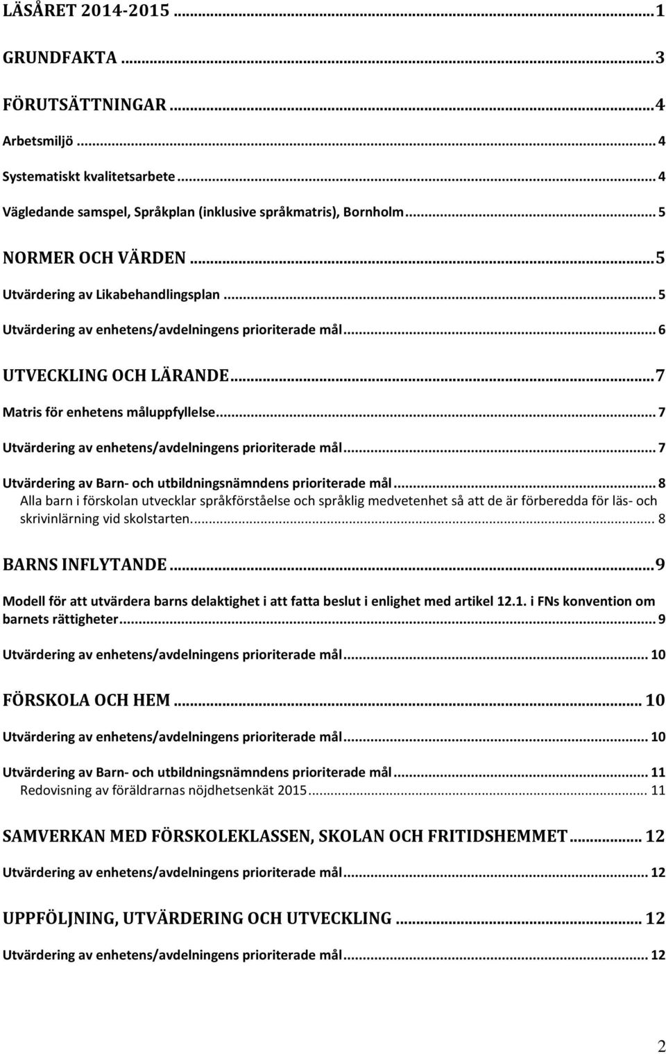 .. 7 Utvärdering av enhetens/avdelningens prioriterade mål... 7 Utvärdering av Barn- och utbildningsnämndens prioriterade mål.