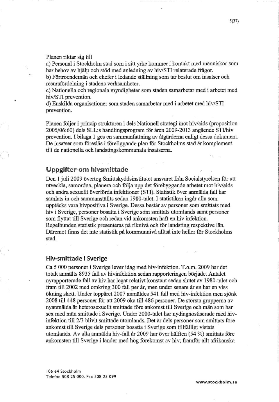 c) Nationella och regionala myndigheter som staden samarbetar med i arbetet med hiv/sti prevention. d) Enskilda organisationer som staden samarbetar med i arbetet med hiv/sti prevention.