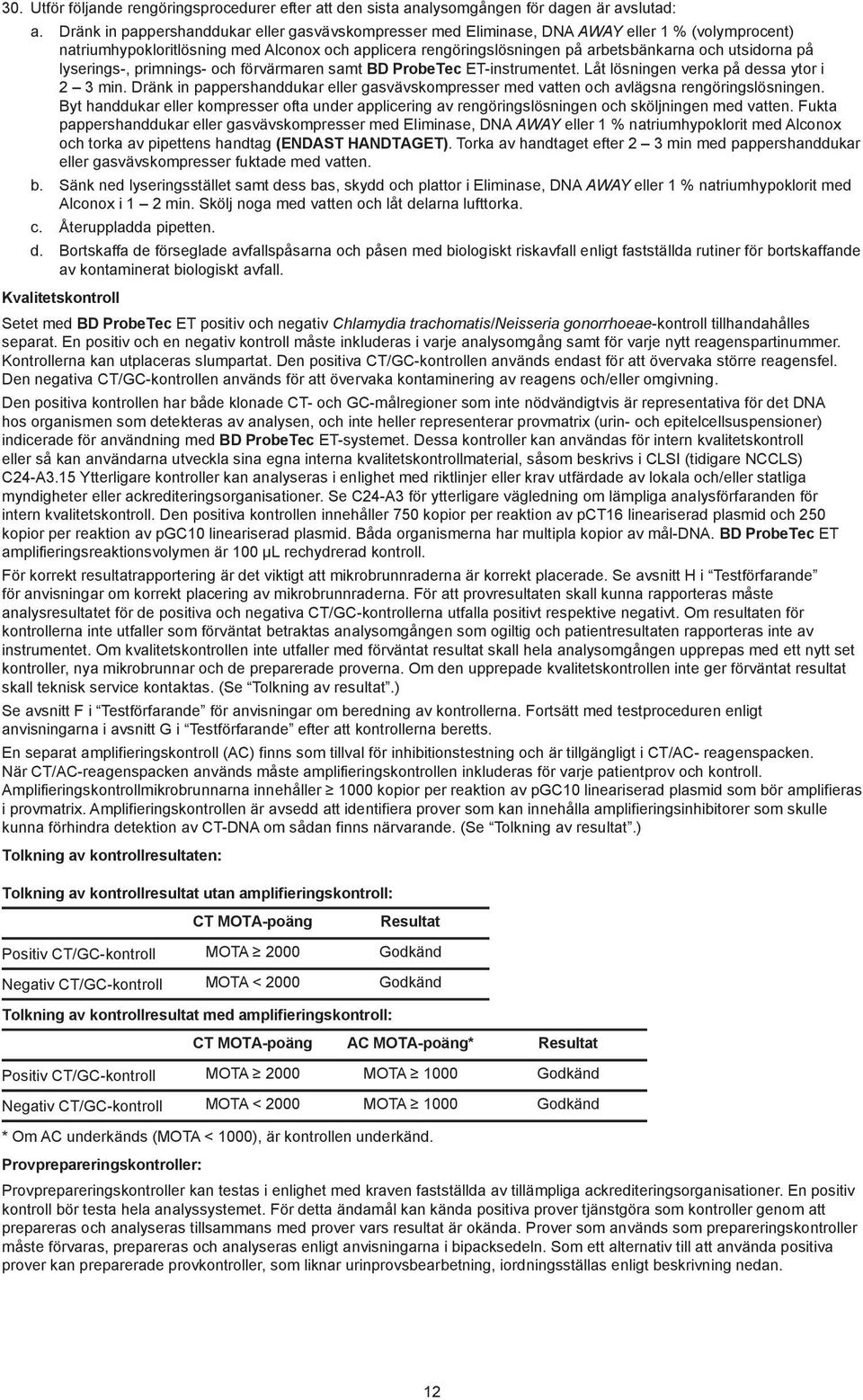 utsidorna på lyserings-, primnings- och förvärmaren samt BD ProbeTec ET-instrumentet. Låt lösningen verka på dessa ytor i 2 3 min.