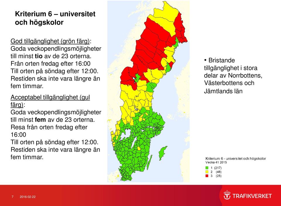 (gul färg): Goda veckopendlingsmöjligheter till minst fem av de 23 orterna.