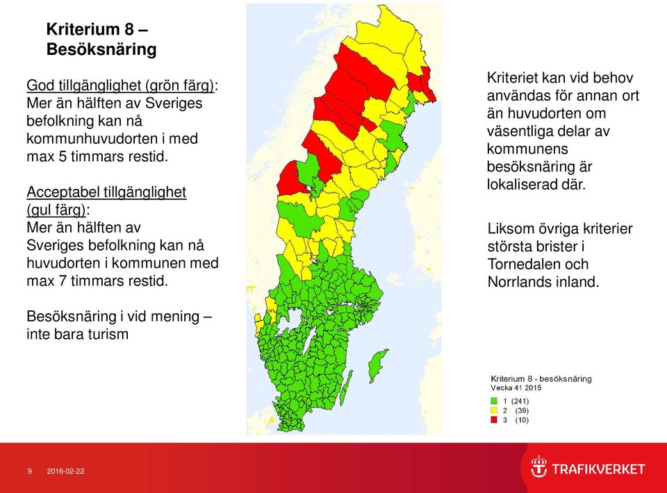 Kriteriet kan vid behov användas för annan ort än huvudorten om väsentliga delar av kommunens besöksnäring är