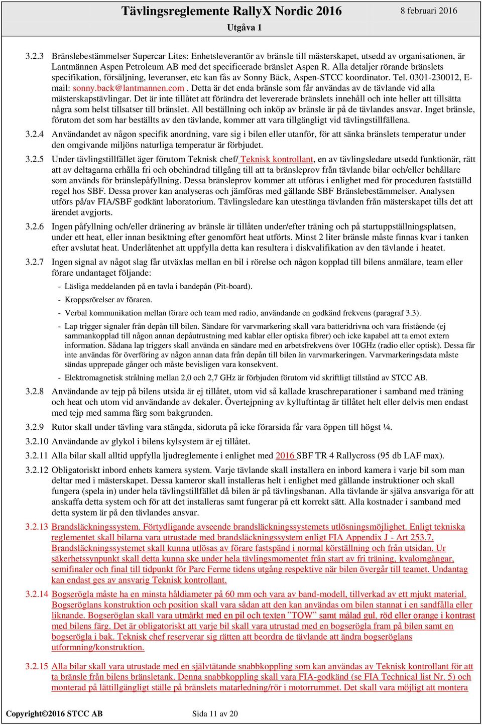 Detta är det enda bränsle som får användas av de tävlande vid alla mästerskapstävlingar.