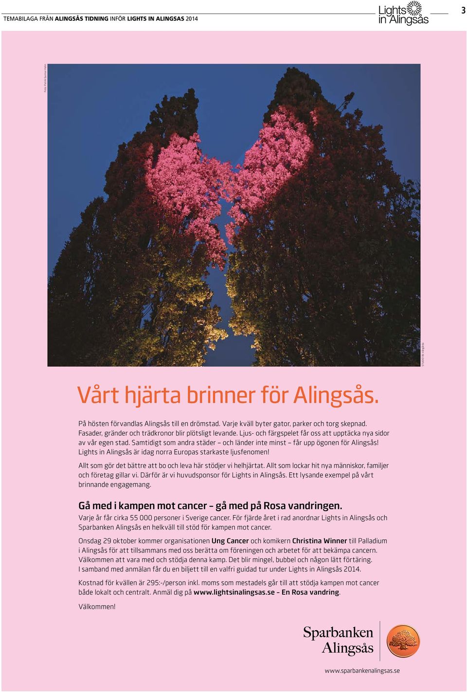 Samtidigt som andra städer och länder inte minst får upp ögonen för Alingsås! Lights in Alingsås är idag norra Europas starkaste ljusfenomen!
