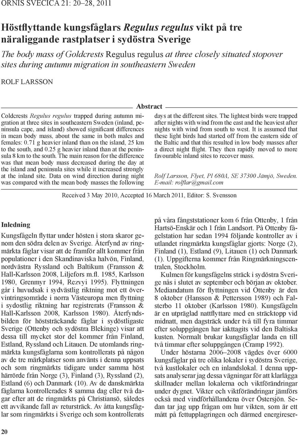 and island) showed significant differences in mean body mass, about the same in both males and females: 0.71 g heavier inland than on the island, 25 km to the south, and 0.