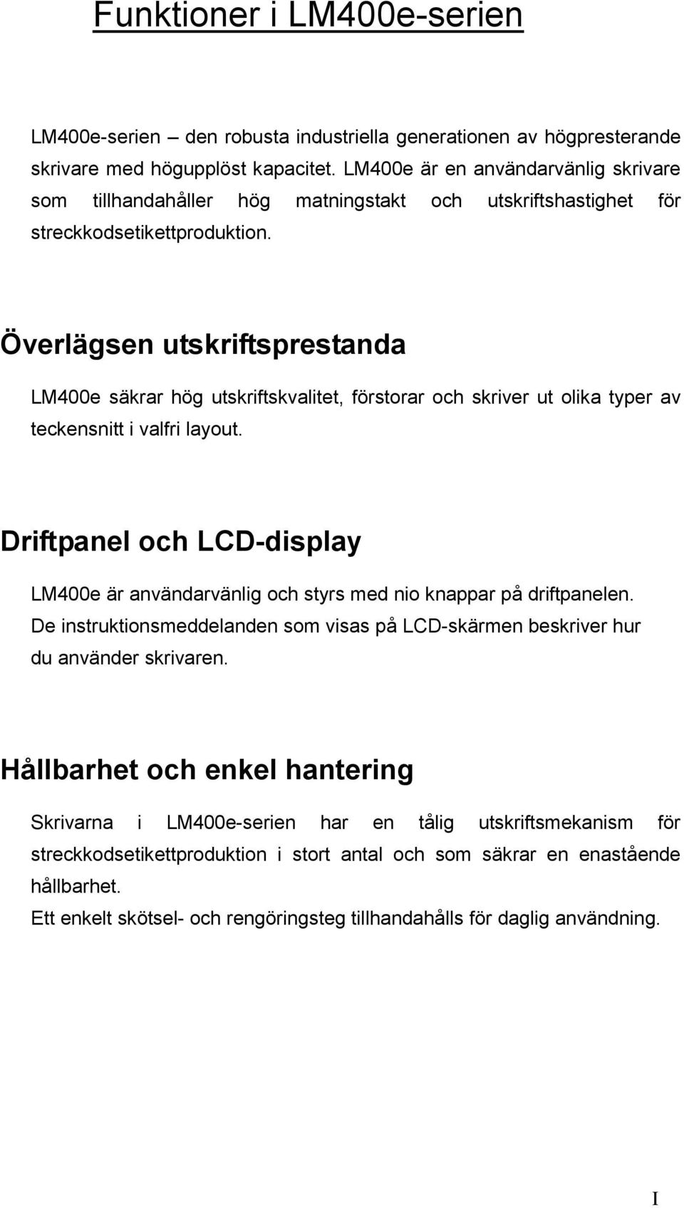 Överlägsen utskriftsprestanda LM400e säkrar hög utskriftskvalitet, förstorar och skriver ut olika typer av teckensnitt i valfri layout.