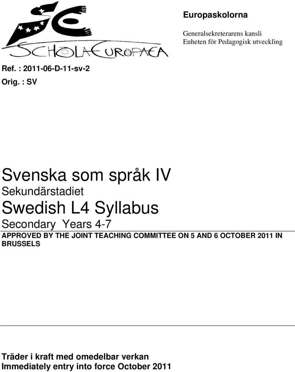 : SV Svenska som språk IV Sekundärstadiet Swedish L4 Syllabus Secondary Years 4-7