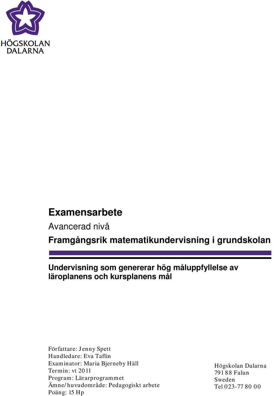 Handledare: Eva Taflin Examinator: Maria Bjerneby Häll Termin: vt 2011 Program: Lärarprogrammet