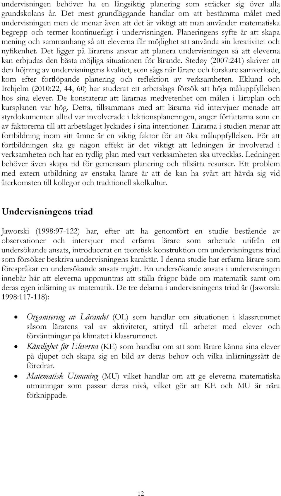 Planeringens syfte är att skapa mening och sammanhang så att eleverna får möjlighet att använda sin kreativitet och nyfikenhet.