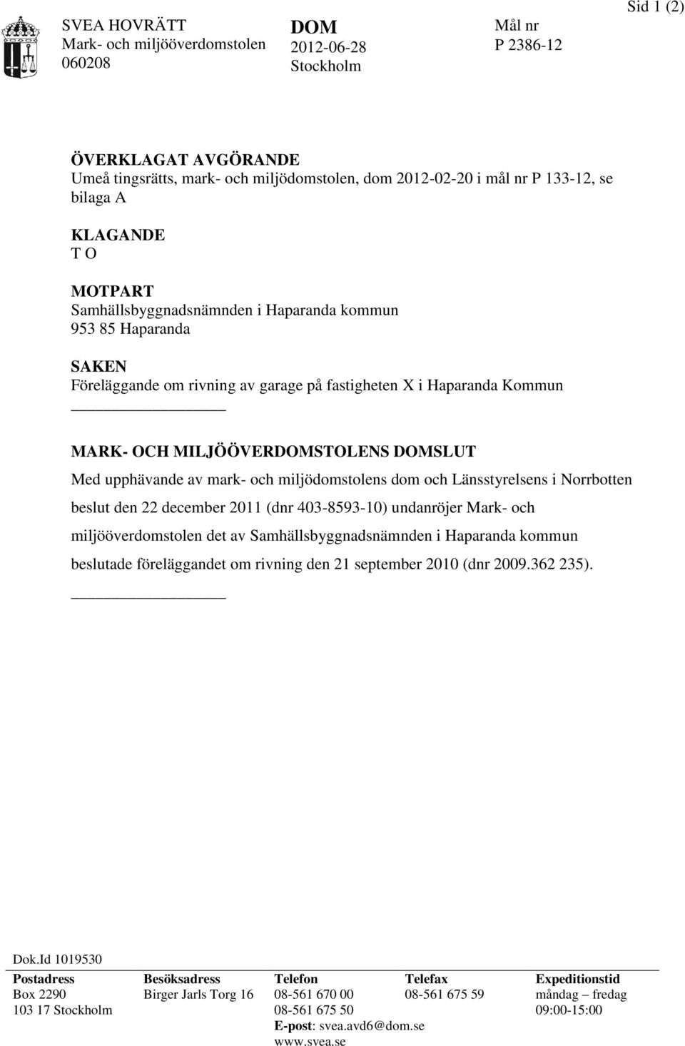 upphävande av mark- och miljödomstolens dom och Länsstyrelsens i Norrbotten beslut den 22 december 2011 (dnr 403-8593-10) undanröjer Mark- och miljööverdomstolen det av Samhällsbyggnadsnämnden i