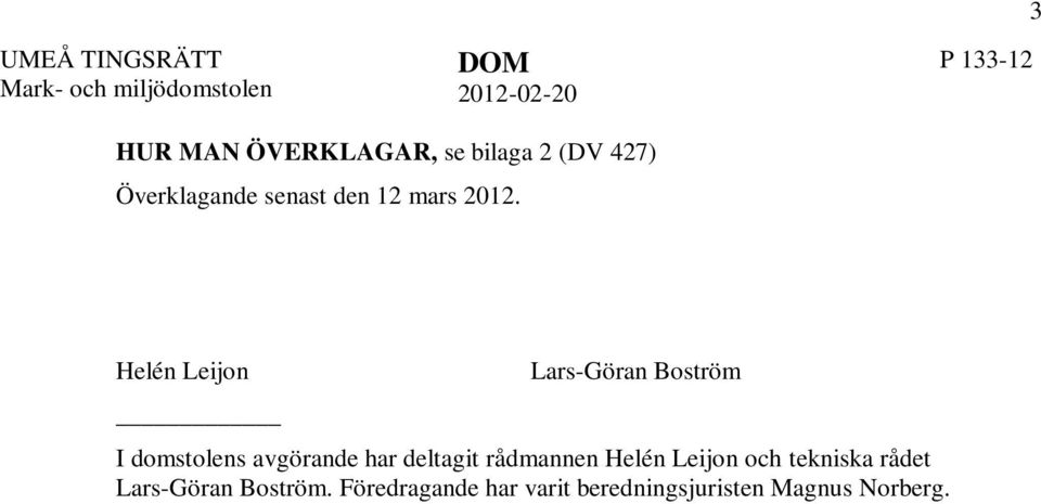 Helén Leijon Lars-Göran Boström I domstolens avgörande har deltagit