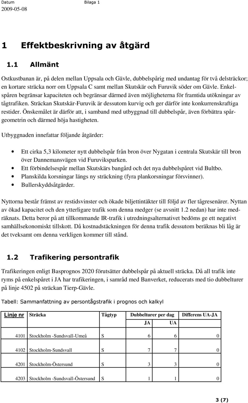 Enkelspåren begränsar kapaciteten och begränsar därmed även möjligheterna för framtida utökningar av tågtrafiken.