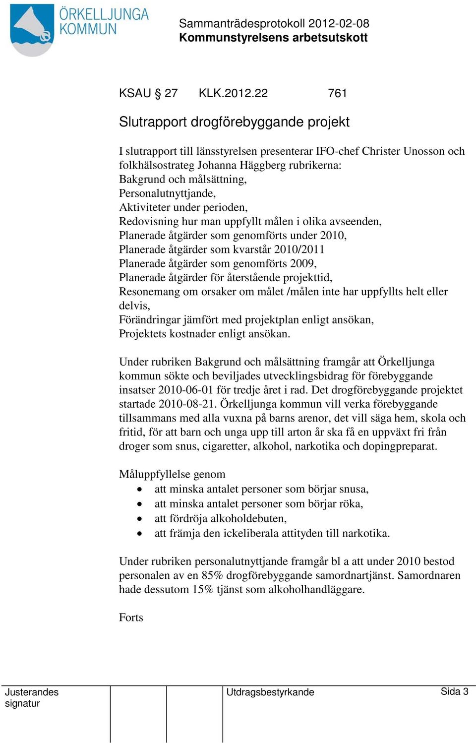 Personalutnyttjande, Aktiviteter under perioden, Redovisning hur man uppfyllt målen i olika avseenden, Planerade åtgärder som genomförts under 2010, Planerade åtgärder som kvarstår 2010/2011