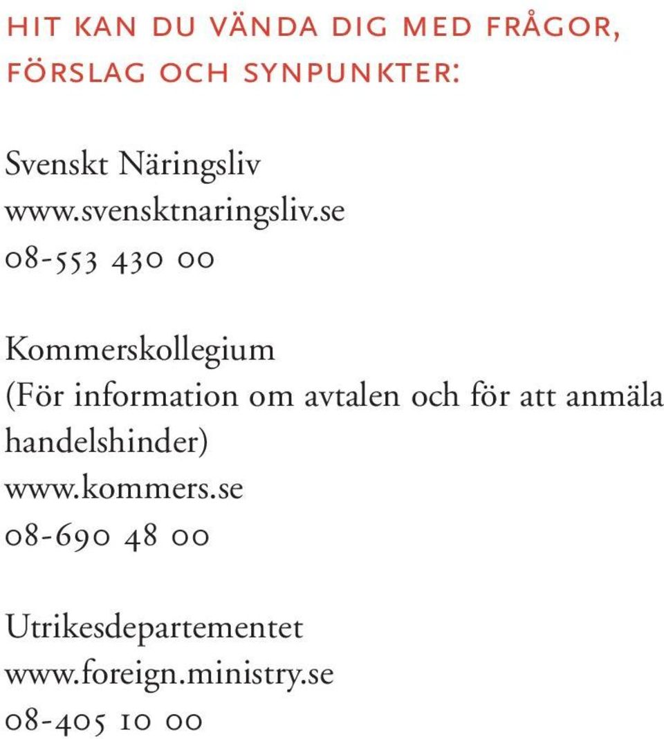 se 08-553 430 00 Kommerskollegium (För information om avtalen och för