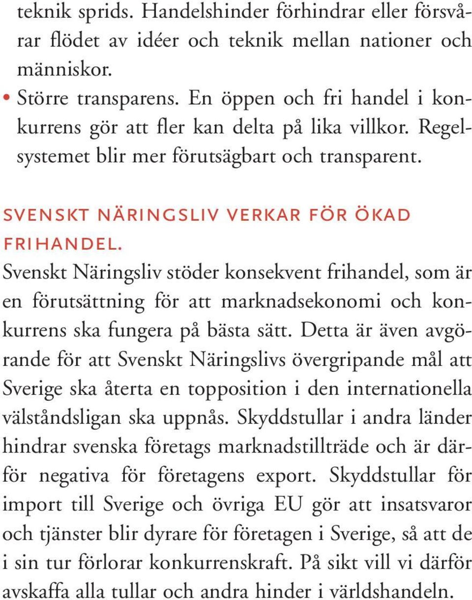 Svenskt Näringsliv stöder konsekvent frihandel, som är en förutsättning för att marknadsekonomi och konkurrens ska fungera på bästa sätt.