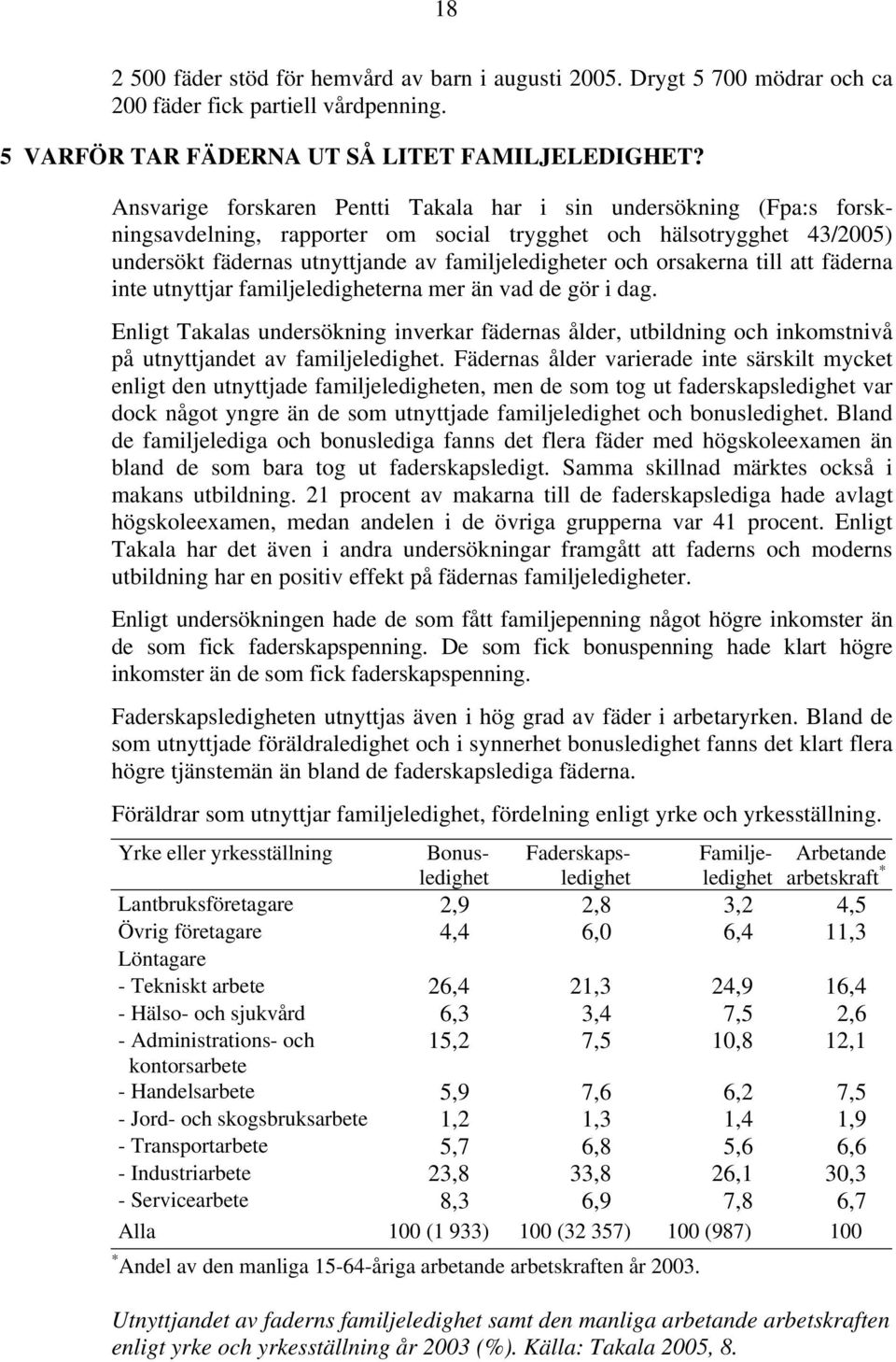 orsakerna till att fäderna inte utnyttjar familjeledigheterna mer än vad de gör i dag.