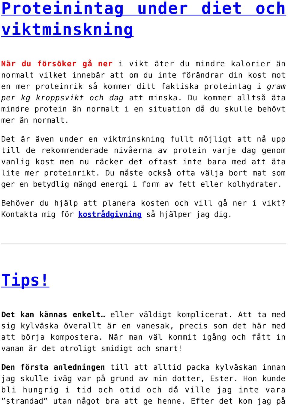 Det är även under en viktminskning fullt möjligt att nå upp till de rekommenderade nivåerna av protein varje dag genom vanlig kost men nu räcker det oftast inte bara med att äta lite mer proteinrikt.