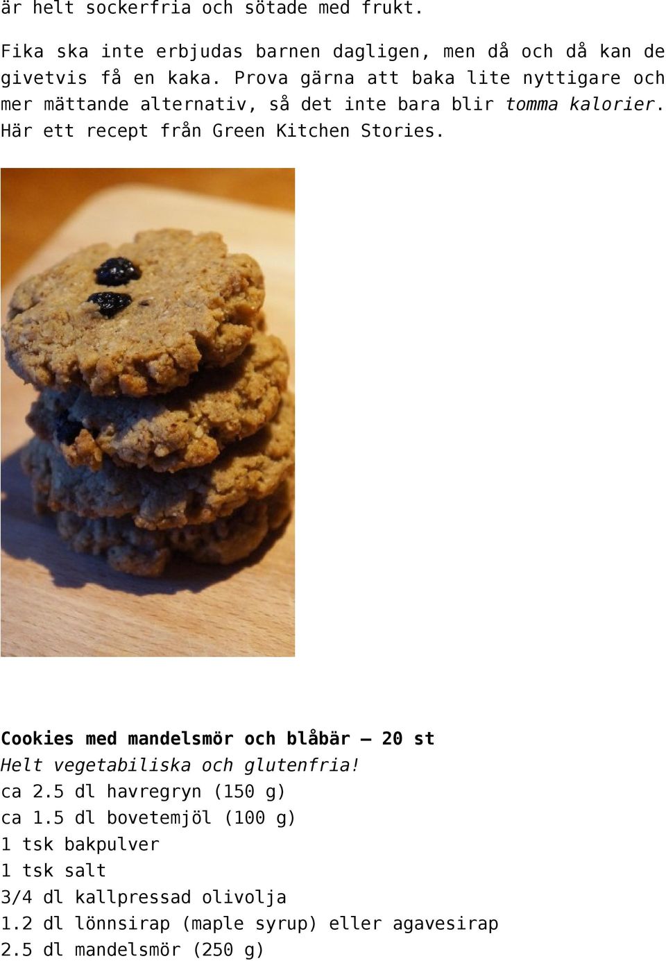 Här ett recept från Green Kitchen Stories. Cookies med mandelsmör och blåbär 20 st Helt vegetabiliska och glutenfria! ca 2.