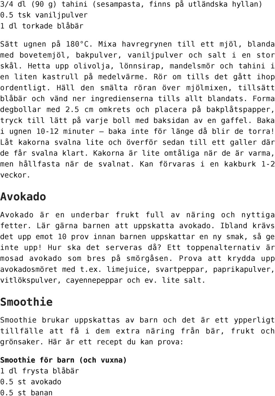 Rör om tills det gått ihop ordentligt. Häll den smälta röran över mjölmixen, tillsätt blåbär och vänd ner ingredienserna tills allt blandats. Forma degbollar med 2.