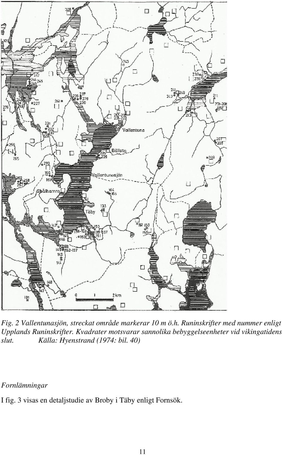 Kvadrater motsvarar sannolika bebyggelseenheter vid vikingatidens slut.