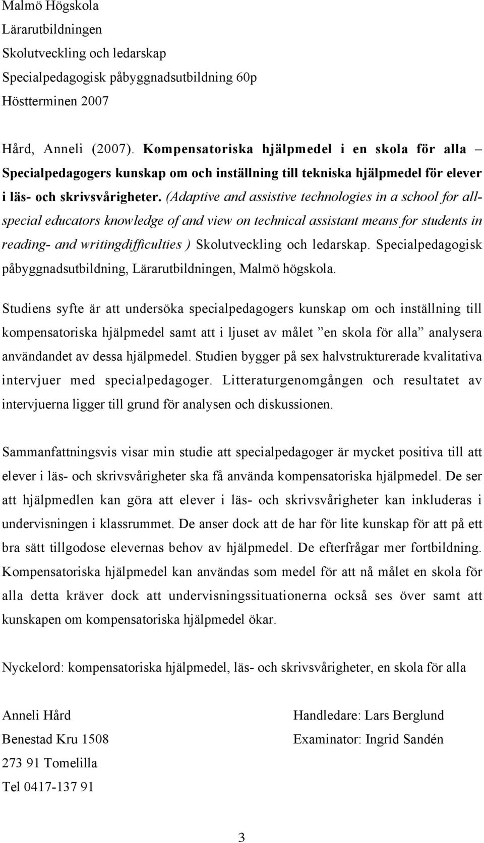 (Adaptive and assistive technologies in a school for allspecial educators knowledge of and view on technical assistant means for students in reading- and writingdifficulties ) Skolutveckling och