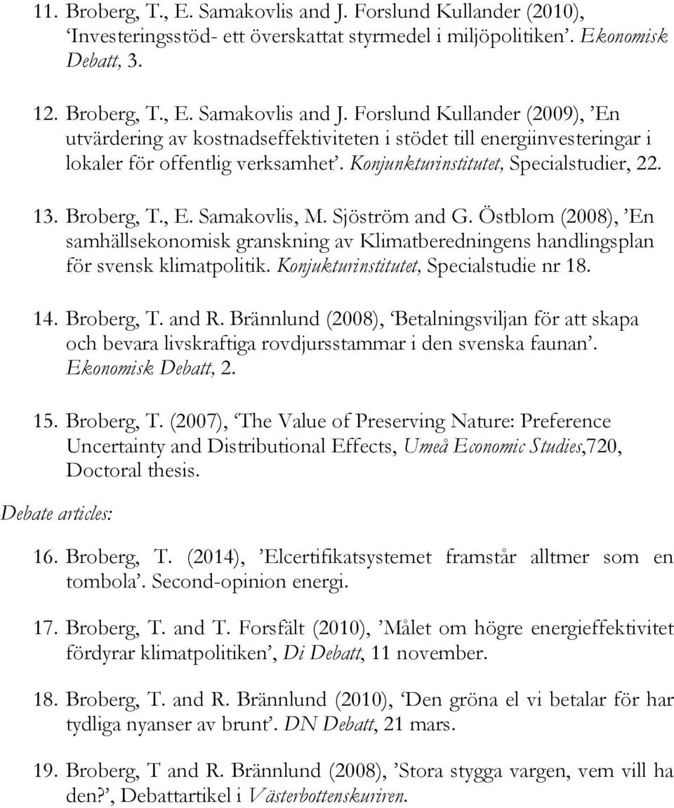 Östblom (2008), En samhällsekonomisk granskning av Klimatberedningens handlingsplan för svensk klimatpolitik. Konjukturinstitutet, Specialstudie nr 18. 14. Broberg, T. and R.