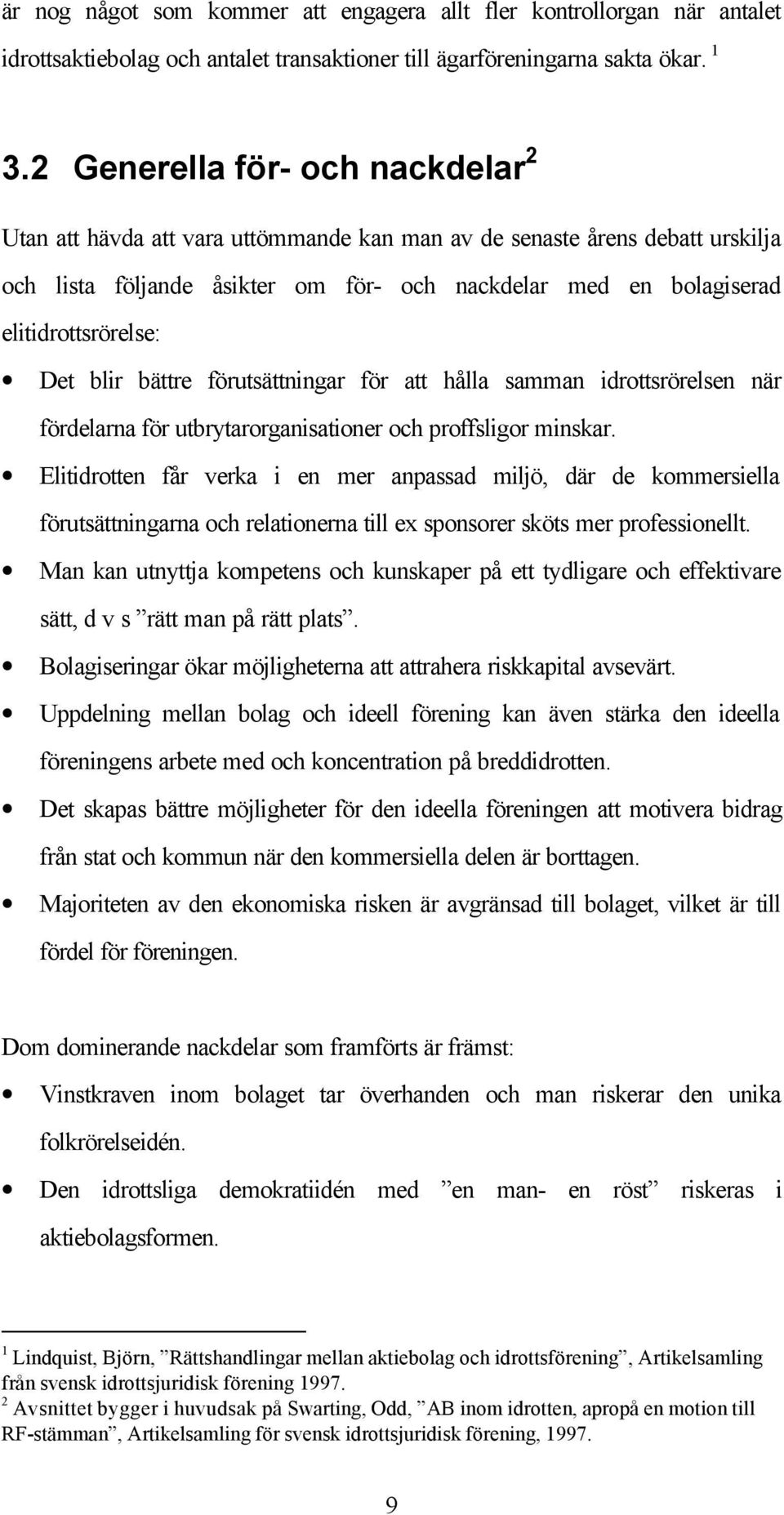 Det blir bättre förutsättningar för att hålla samman idrottsrörelsen när fördelarna för utbrytarorganisationer och proffsligor minskar.
