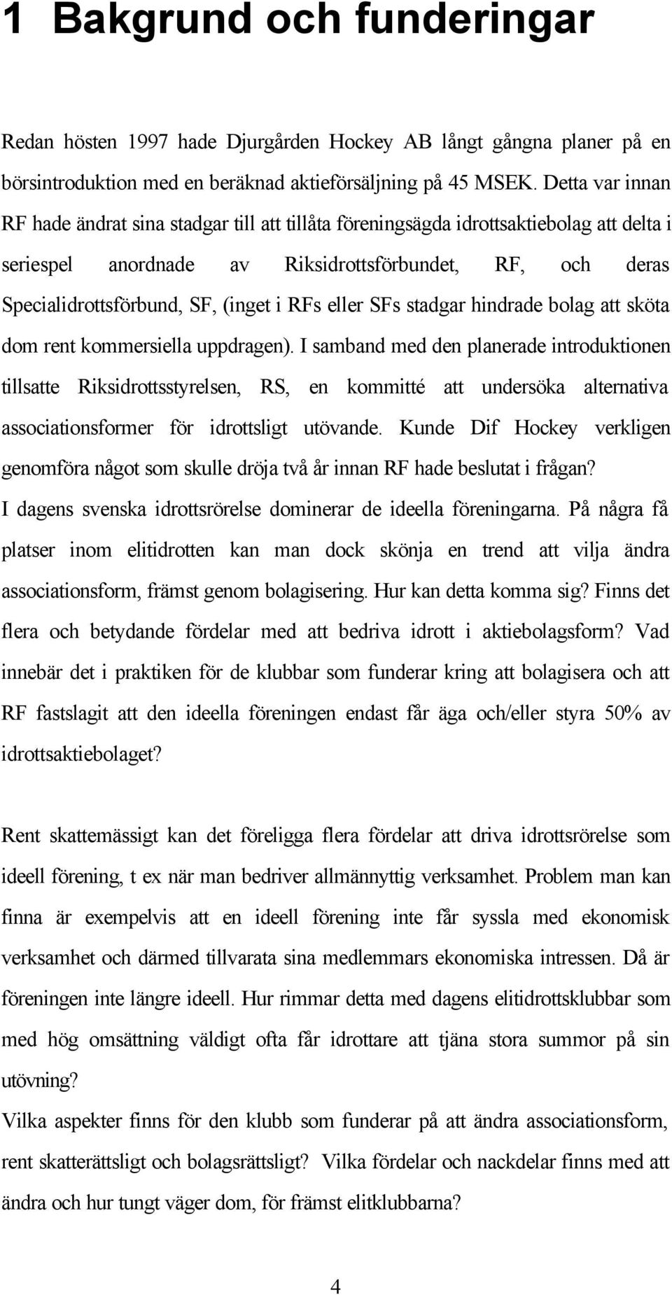 RFs eller SFs stadgar hindrade bolag att sköta dom rent kommersiella uppdragen).