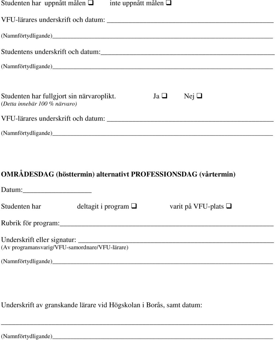 Datum: Studenten har deltagit i program varit på VFU-plats Rubrik för program: Underskrift eller