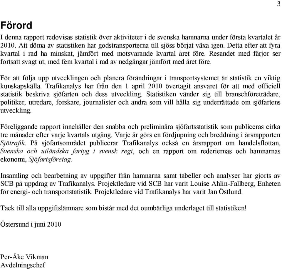 För att följa upp utvecklingen och planera förändringar i transportsystemet är statistik en viktig kunskapskälla.