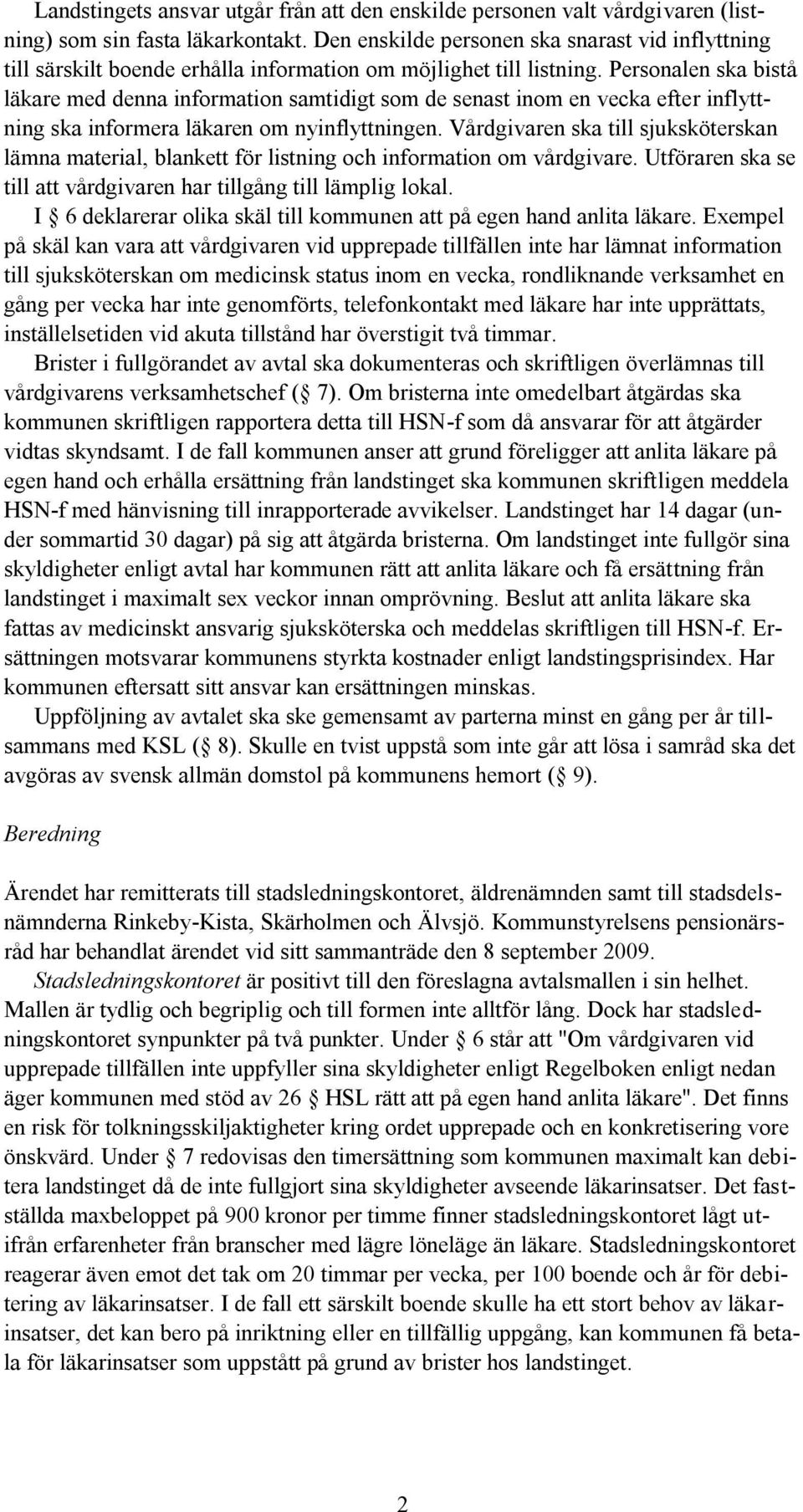 Personalen ska bistå läkare med denna information samtidigt som de senast inom en vecka efter inflyttning ska informera läkaren om nyinflyttningen.