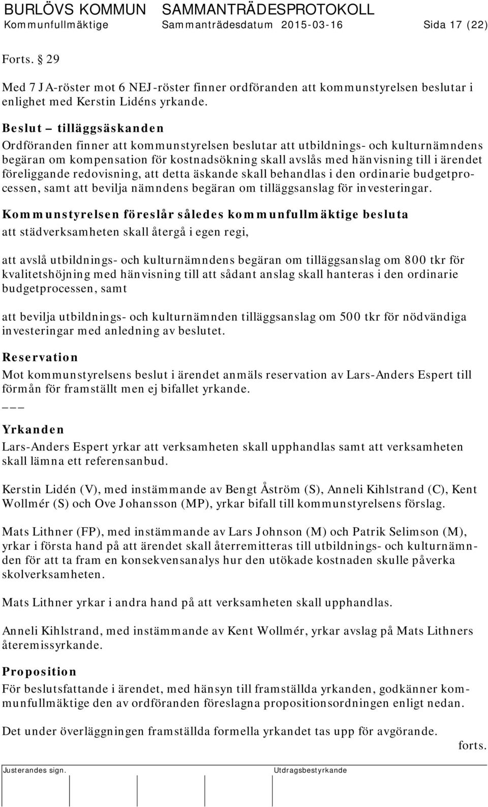 föreliggande redovisning, att detta äskande skall behandlas i den ordinarie budgetprocessen, samt att bevilja nämndens begäran om tilläggsanslag för investeringar.