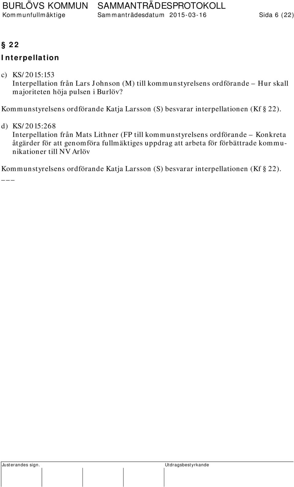 Kommunstyrelsens ordförande Katja Larsson (S) besvarar interpellationen (Kf 22).