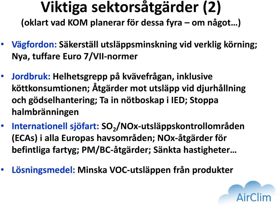 djurhållning och gödselhantering; Ta in nötboskap i IED; Stoppa halmbränningen Internationell sjöfart: SO 2 /NOx-utsläppskontrollområden