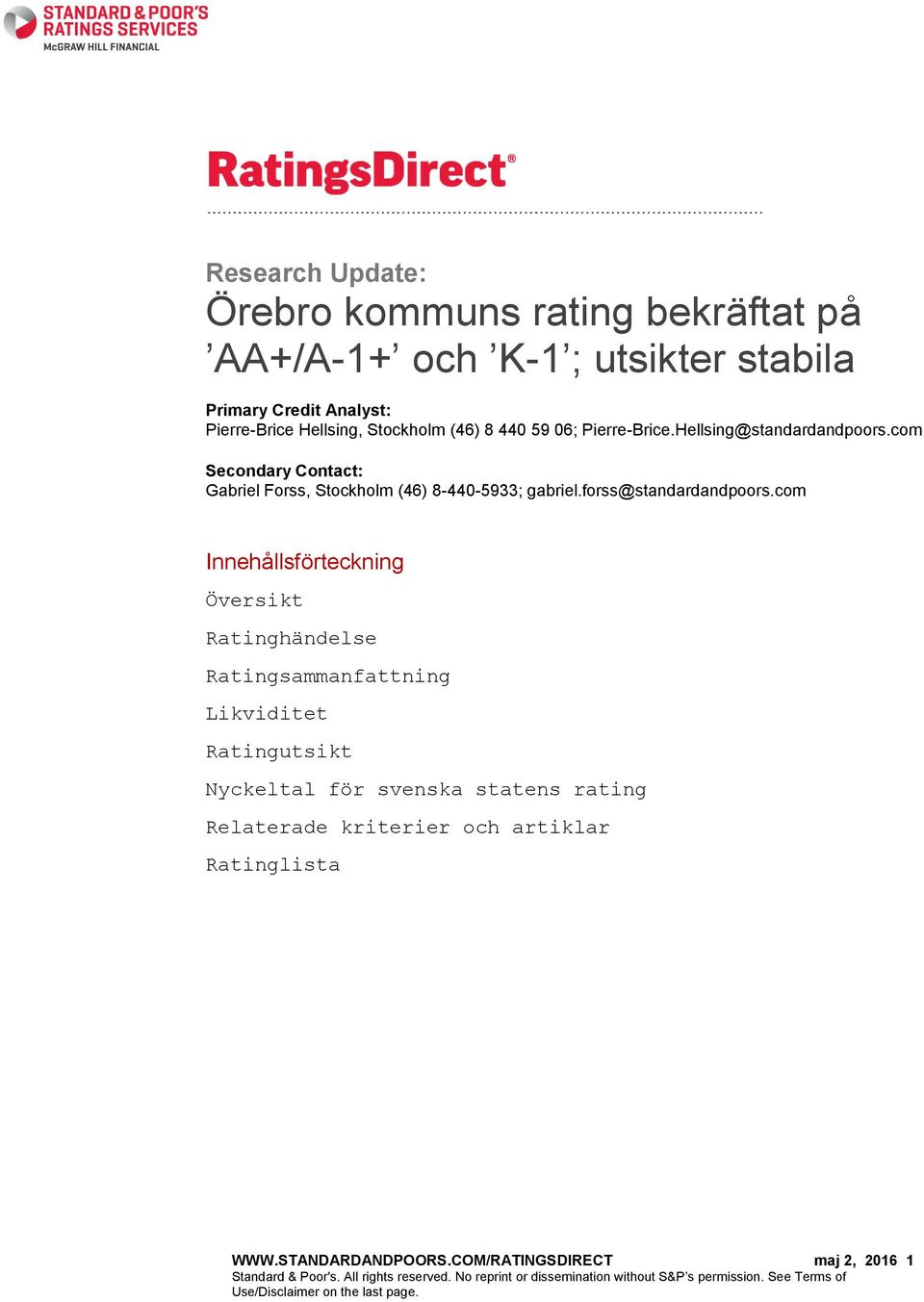 com Innehållsförteckning Översikt Ratinghändelse Ratingsammanfattning Likviditet Ratingutsikt Nyckeltal för svenska statens rating Relaterade kriterier och artiklar