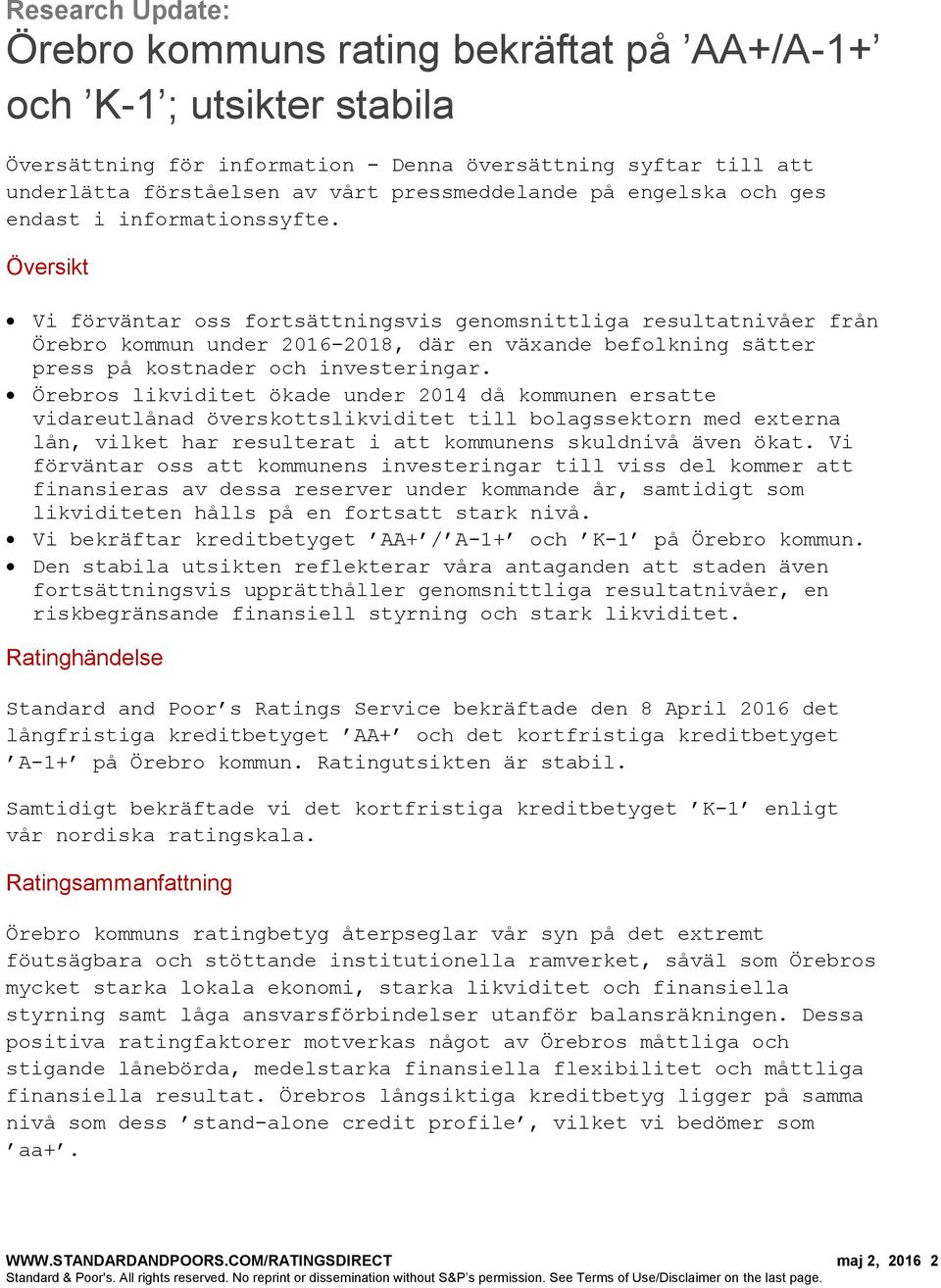 Översikt Vi förväntar oss fortsättningsvis genomsnittliga resultatnivåer från Örebro kommun under 2016-2018, där en växande befolkning sätter press på kostnader och investeringar.