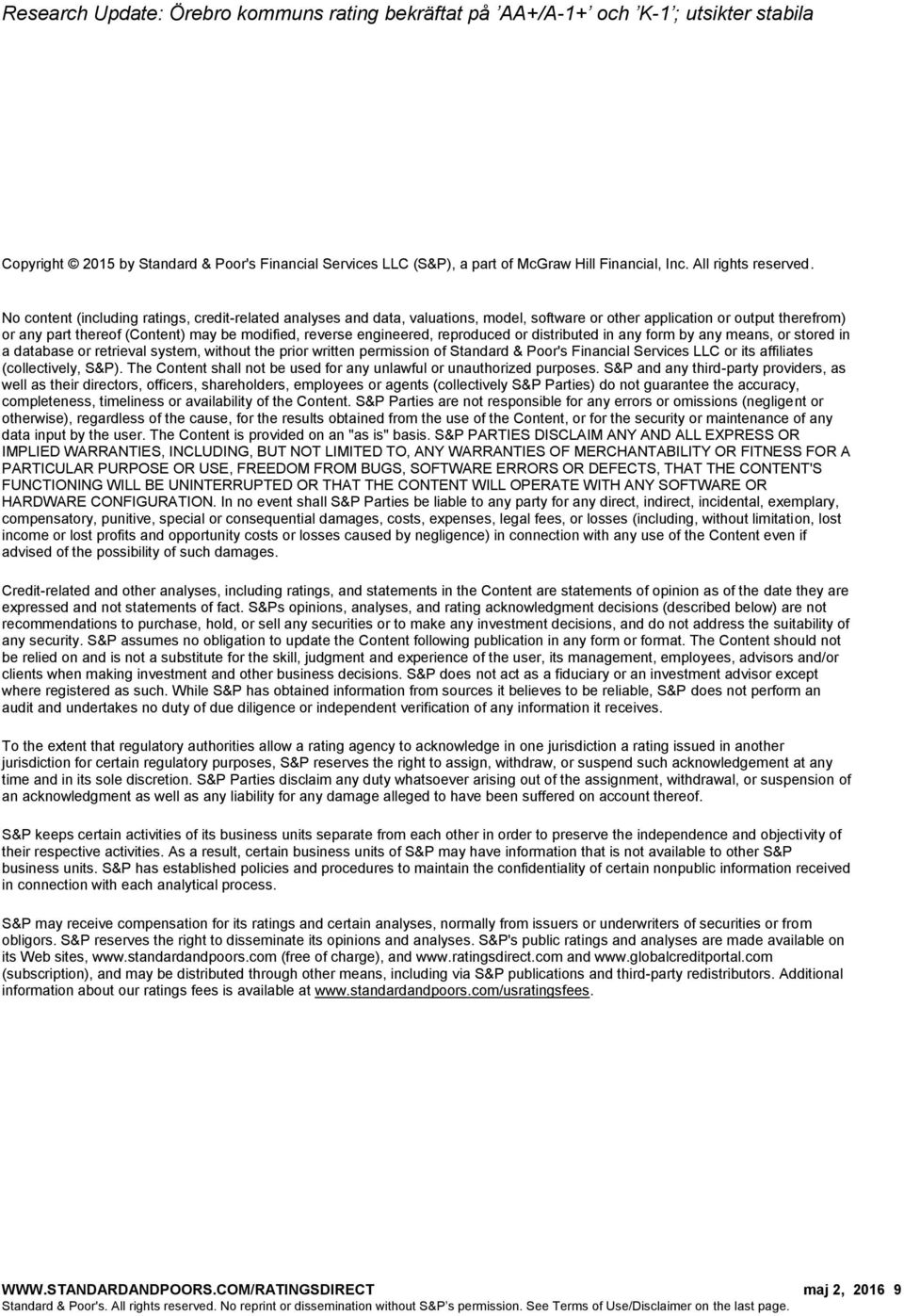 engineered, reproduced or distributed in any form by any means, or stored in a database or retrieval system, without the prior written permission of Standard & Poor's Financial Services LLC or its