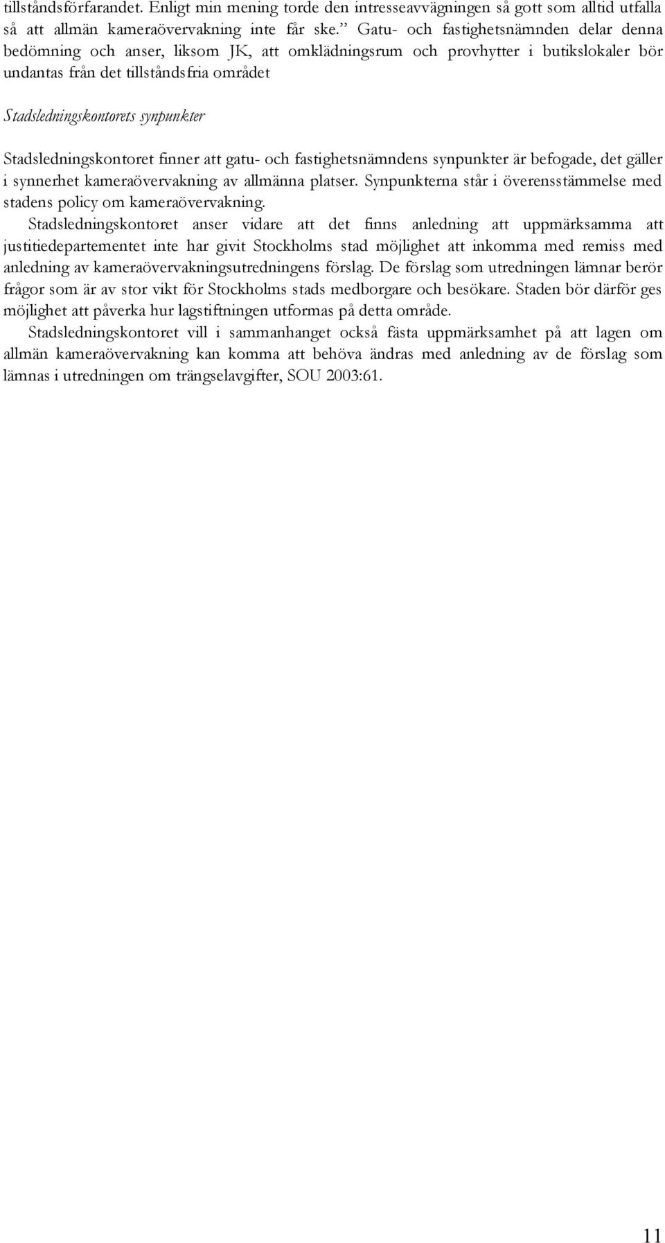 synpunkter Stadsledningskontoret finner att gatu- och fastighetsnämndens synpunkter är befogade, det gäller i synnerhet kameraövervakning av allmänna platser.