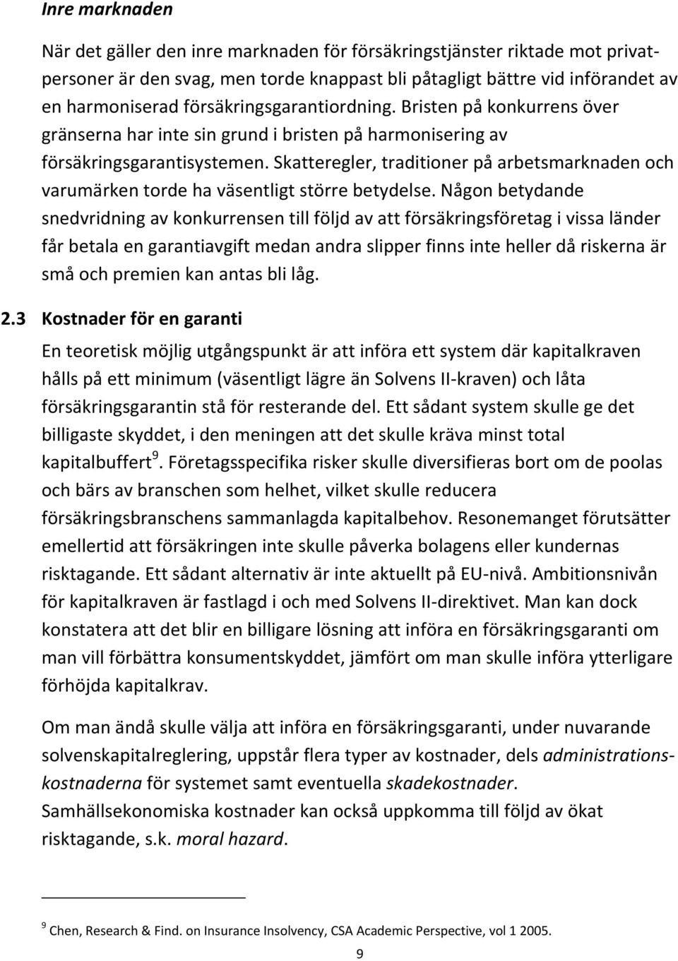 Skatteregler, traditioner på arbetsmarknaden och varumärken torde ha väsentligt större betydelse.