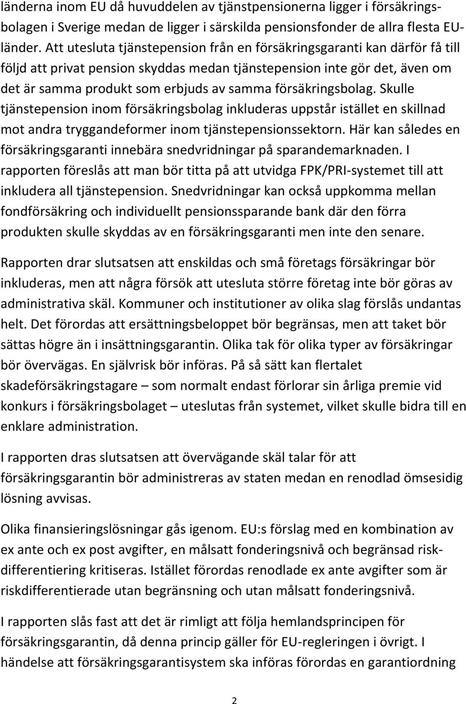 försäkringsbolag. Skulle tjänstepension inom försäkringsbolag inkluderas uppstår istället en skillnad mot andra tryggandeformer inom tjänstepensionssektorn.