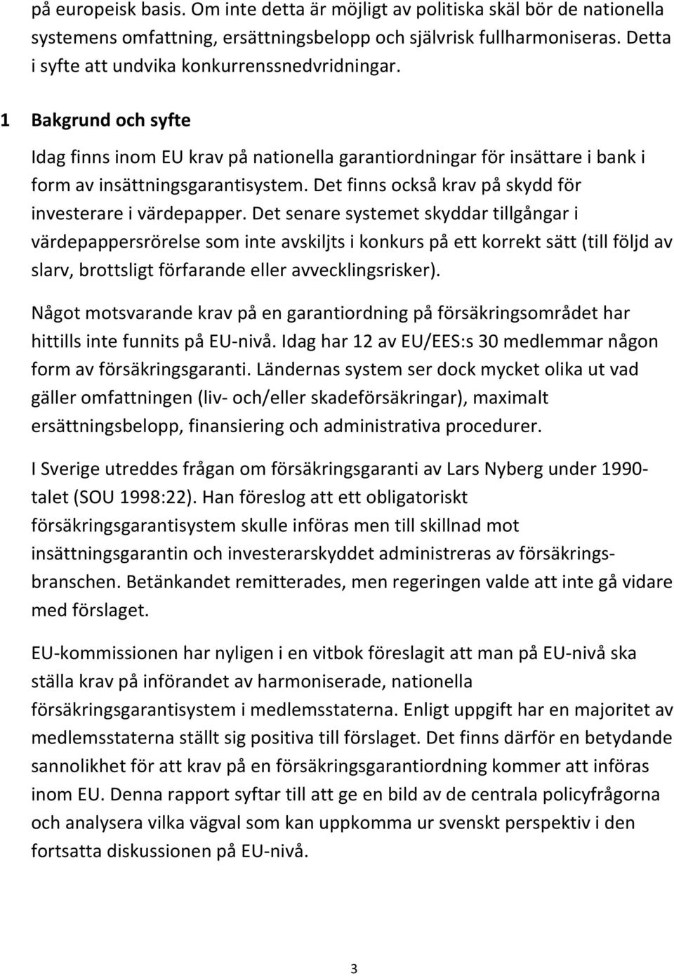Det finns också krav på skydd för investerare i värdepapper.