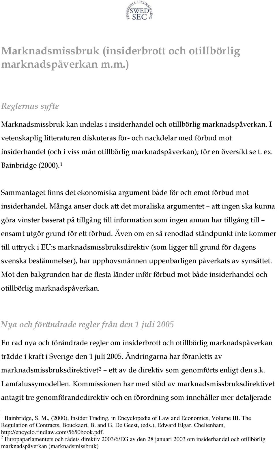 1 Sammantaget finns det ekonomiska argument både för och emot förbud mot insiderhandel.