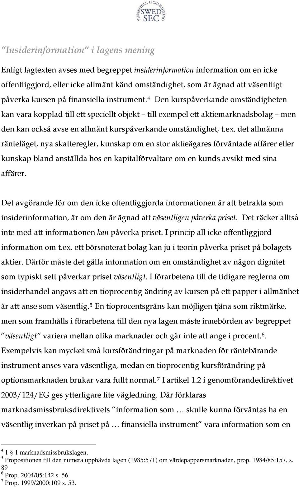 4 Den kurspåverkande omständigheten kan vara kopplad till ett speciellt objekt till exe
