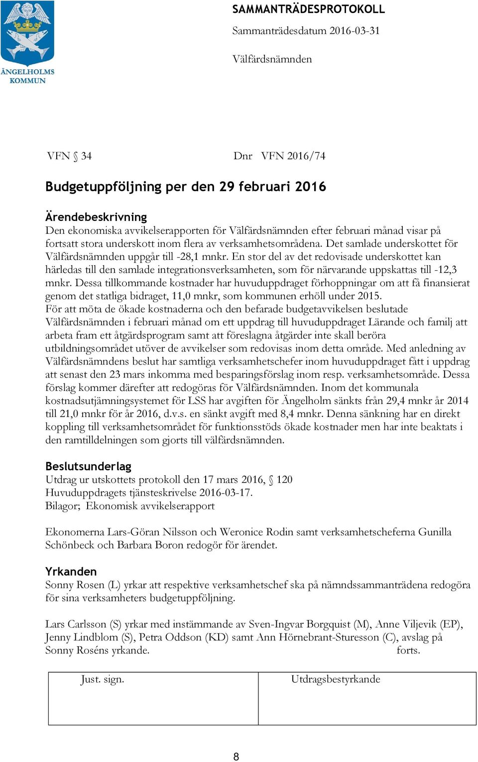 En stor del av det redovisade underskottet kan härledas till den samlade integrationsverksamheten, som för närvarande uppskattas till -12,3 mnkr.