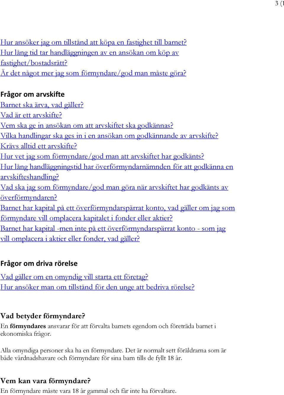 Vilka handlingar ska ges in i en ansökan om godkännande av arvskifte? Krävs alltid ett arvskifte? Hur vet jag som förmyndare/god man att arvskiftet har godkänts?