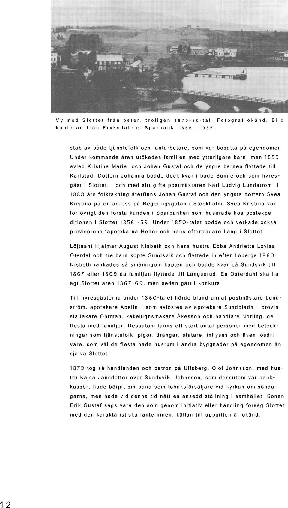 Under kommande åren utökades familjen med ytterligare barn, men 1859 avled Kristina Maria, och Johan Gustaf och de yngre barnen flyttade till Karlstad.