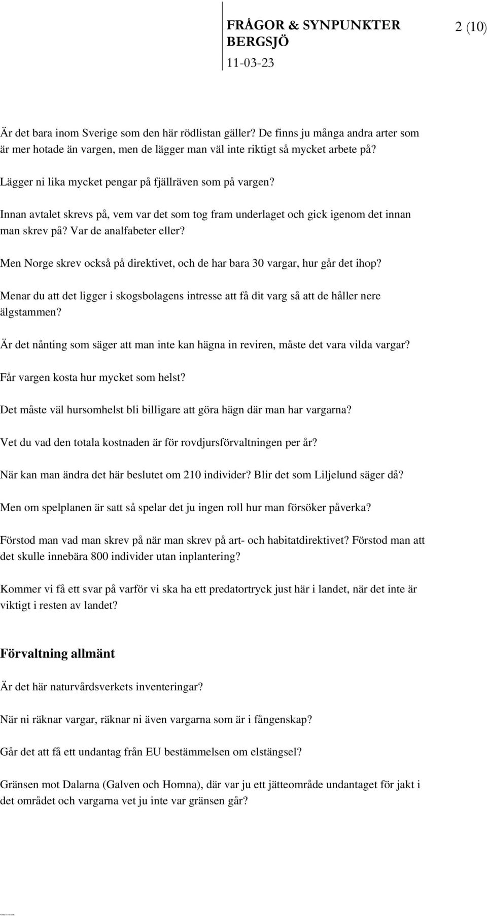 Men Norge skrev också på direktivet, och de har bara 30 vargar, hur går det ihop? Menar du att det ligger i skogsbolagens intresse att få dit varg så att de håller nere älgstammen?