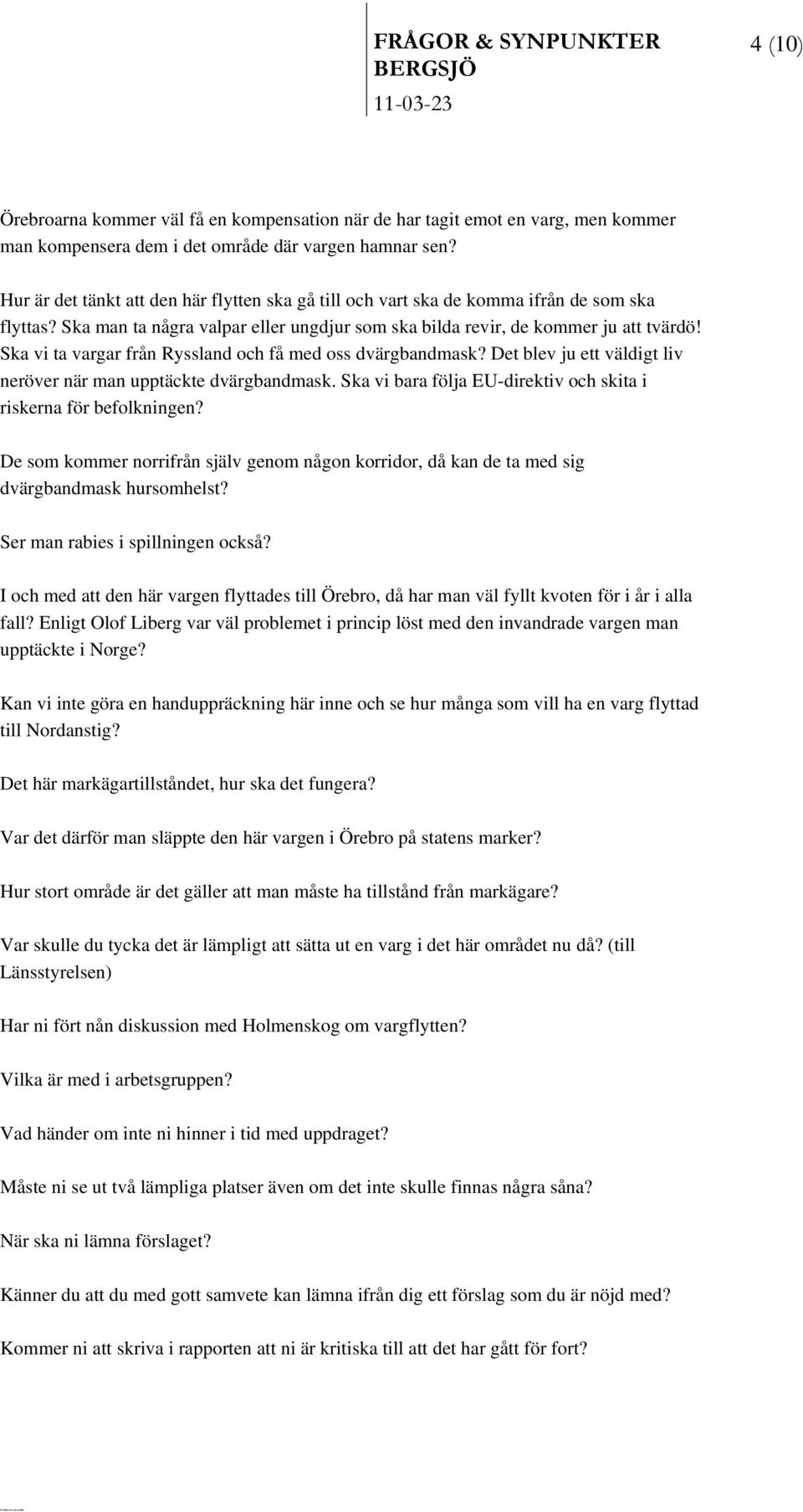 Ska vi ta vargar från Ryssland och få med oss dvärgbandmask? Det blev ju ett väldigt liv neröver när man upptäckte dvärgbandmask. Ska vi bara följa EU-direktiv och skita i riskerna för befolkningen?