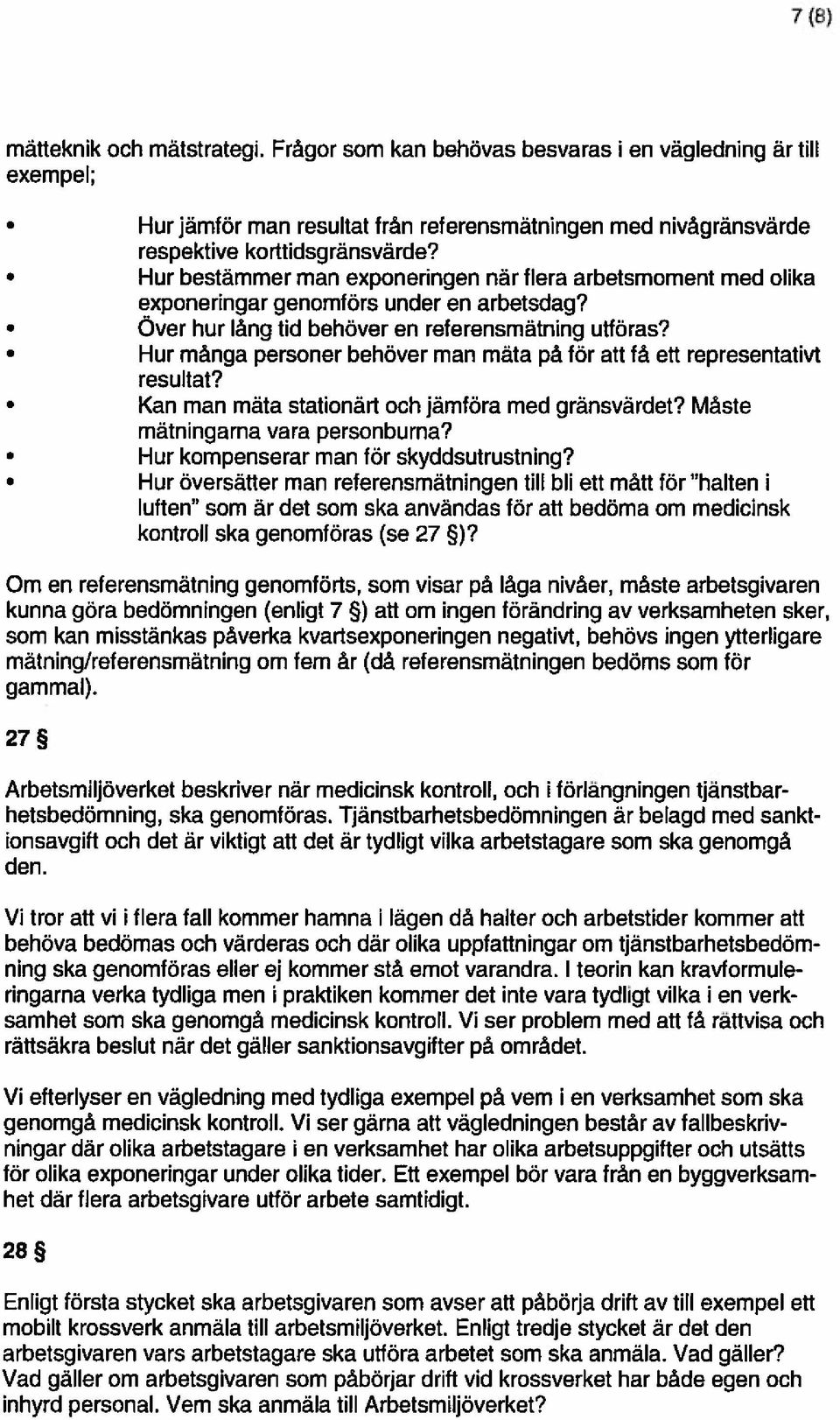 Hur många personer behöver man mäta på för att få ett representativt resultat? Kan man mäta stationärt och jämföra med gränsvärdet? Måste mätningarna vara personburna?