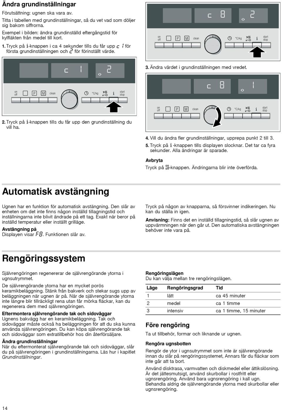 Tryck på ±-knappen i ca 4 sekunder tills du får upp för första grundinställningen och ƒ för förinställt värde. 3. Ändra värdet i grundinställningen med vredet. 2.