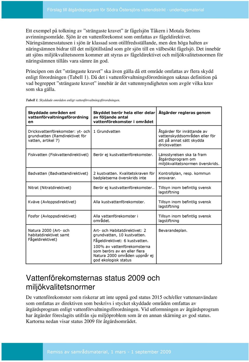 Det innebär att sjöns miljökvalitetsnorm kommer att styras av fågeldirektivet och miljökvalitetsnormen för näringsämnen tillåts vara sämre än god.